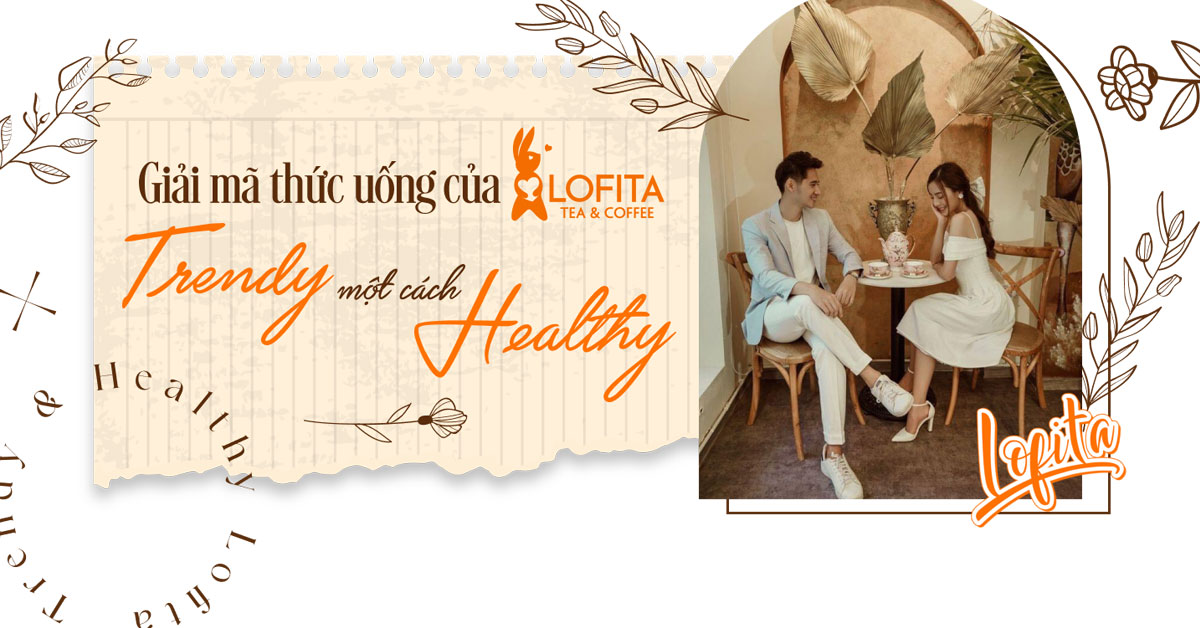 Giải mã thức uống của Lofita trendy 1 cách healthy