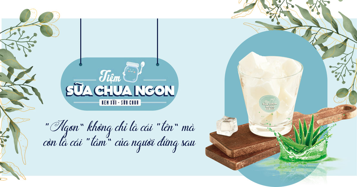 Tiệm Sữa Chua Ngon: “Ngon” không chỉ là cái “tên” mà còn là cái “tâm” của người đứng sau