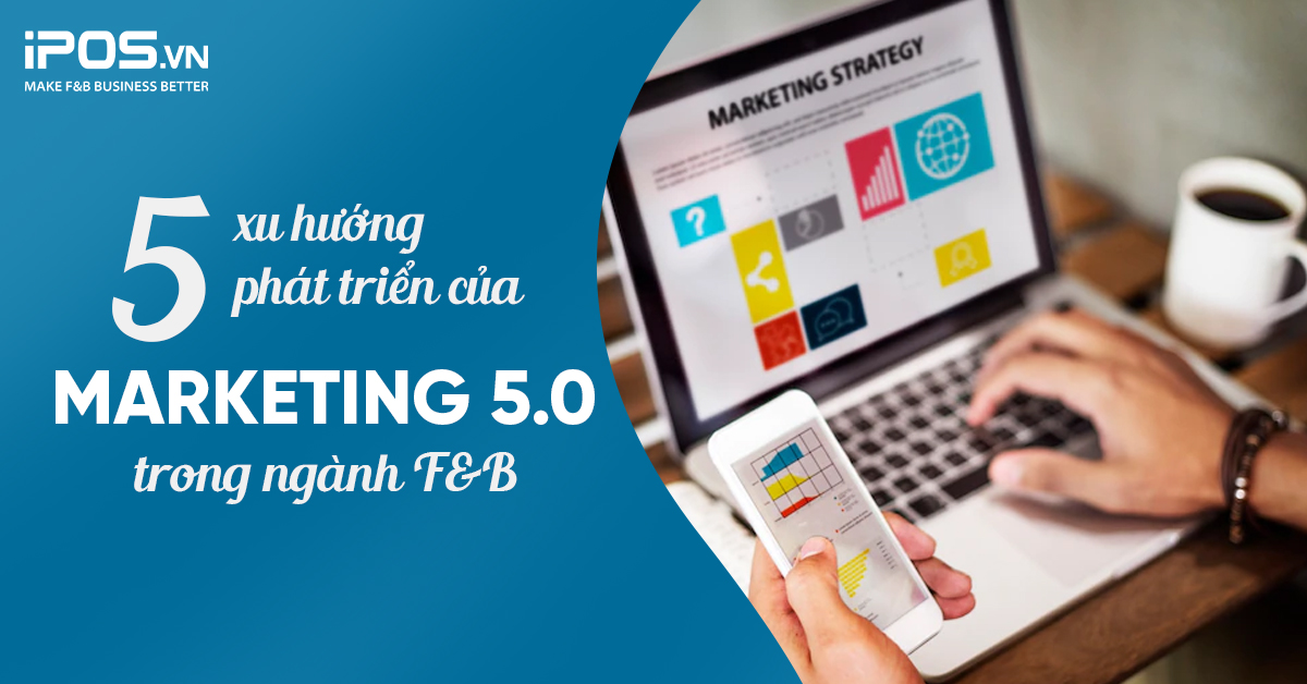 Marketing 5.0 trong ngành F&B