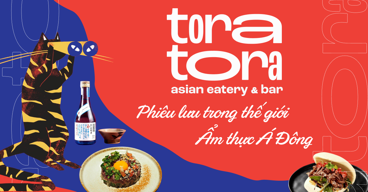 Tora Tora - Phiêu lưu trong thế giới ẩm thực Á Đông