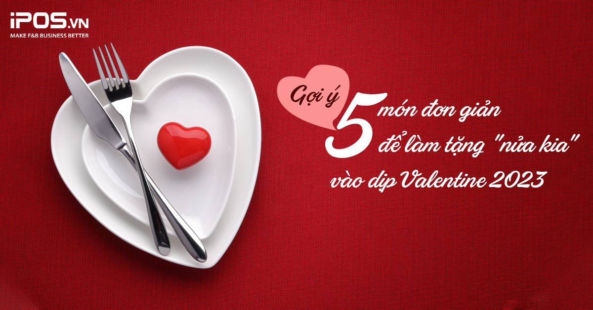 Gợi ý 5 món đơn giản để làm tặng “nửa kia” vào dịp Valentine 2023