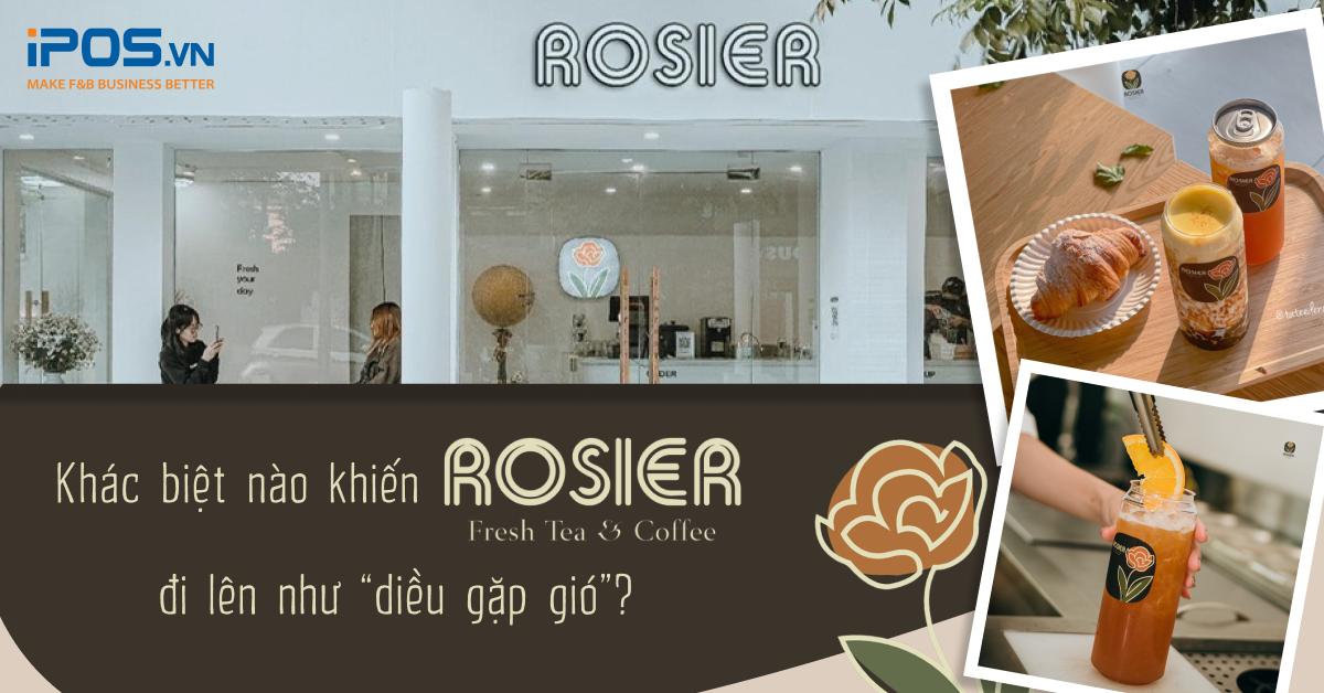 Khác biệt nào khiến Rosier Fresh Tea & Coffee đi lên như “diều gặp gió”?