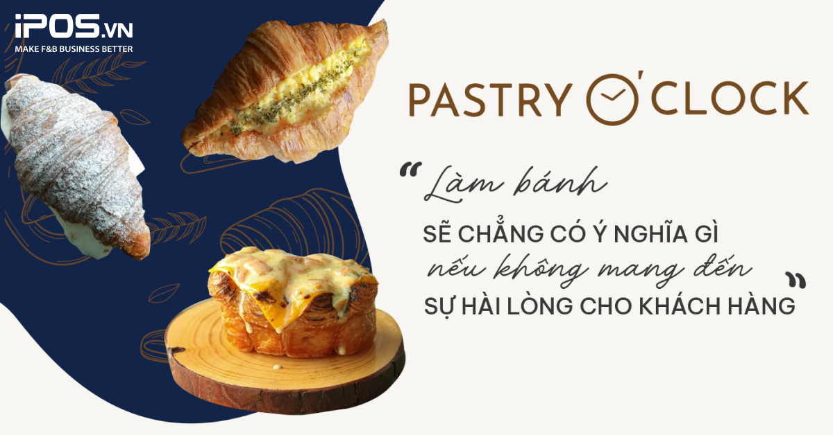 Pastry O’Clock: “Làm bánh sẽ chẳng có ý nghĩa gì nếu không mang đến sự hài lòng cho khách hàng”