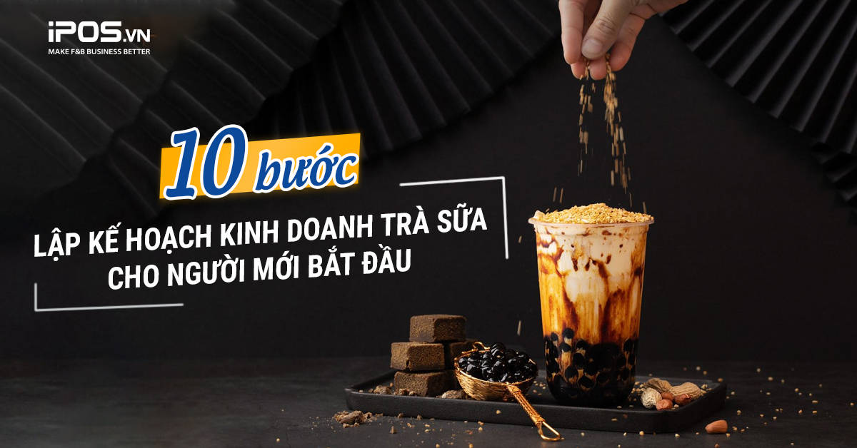 10 bước lập kế hoạch kinh doanh trà sữa cho người mới bắt đầu