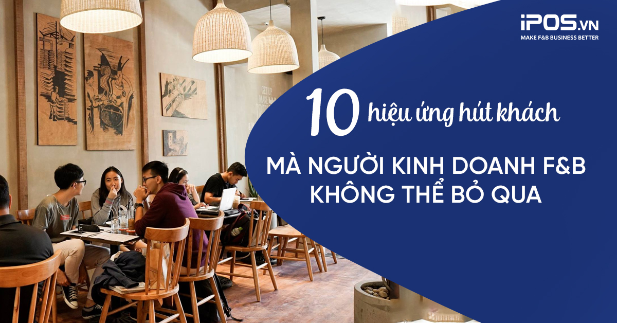 10 hiệu ứng tâm lý trong kinh doanh nhà hàng không thể bỏ qua