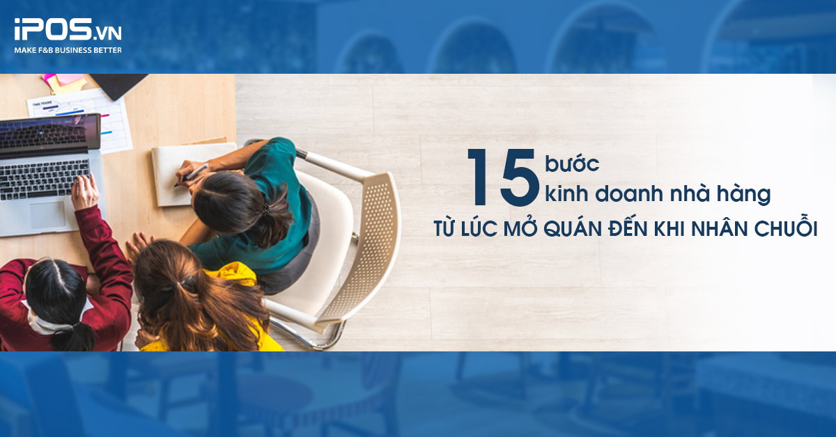15 bước kinh doanh nhà hàng từ lúc mở quán đến khi nhân chuỗi