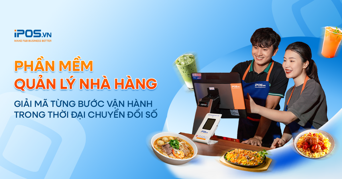 Phần mềm quản lý nhà hàng: Giải mã từng bước vận hành trong thời đại chuyển đổi số