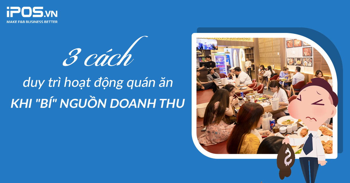 3 cách duy trì hoạt động quán ăn khi “bí” nguồn doanh thu