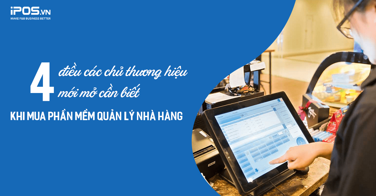4 điều các chủ quán mới mở cần biết khi mua phần mềm quản lý nhà hàng