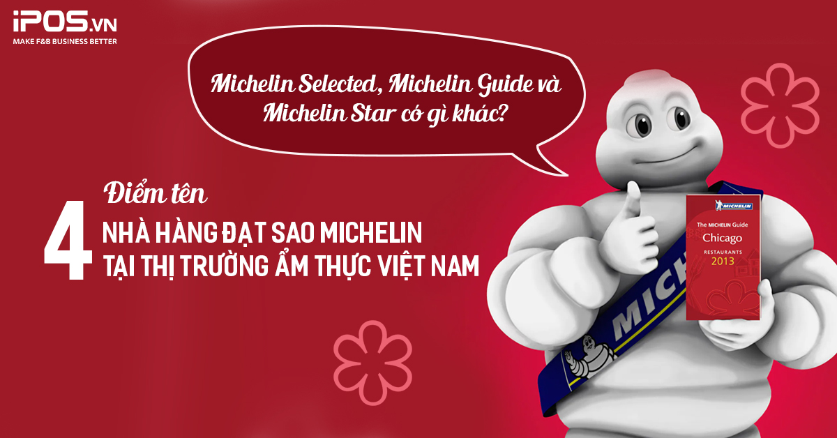 Michelin Guide, Michelin Selected và Michelin Star có gì khác? Điểm tên 4 nhà hàng đạt sao Michelin tại thị trường ẩm thực Việt Nam 