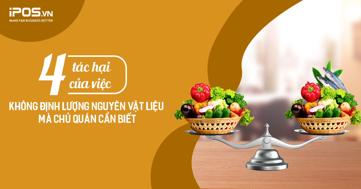 4 tác hại của việc không định lượng nguyên vật liệu mà chủ quán cần biết
