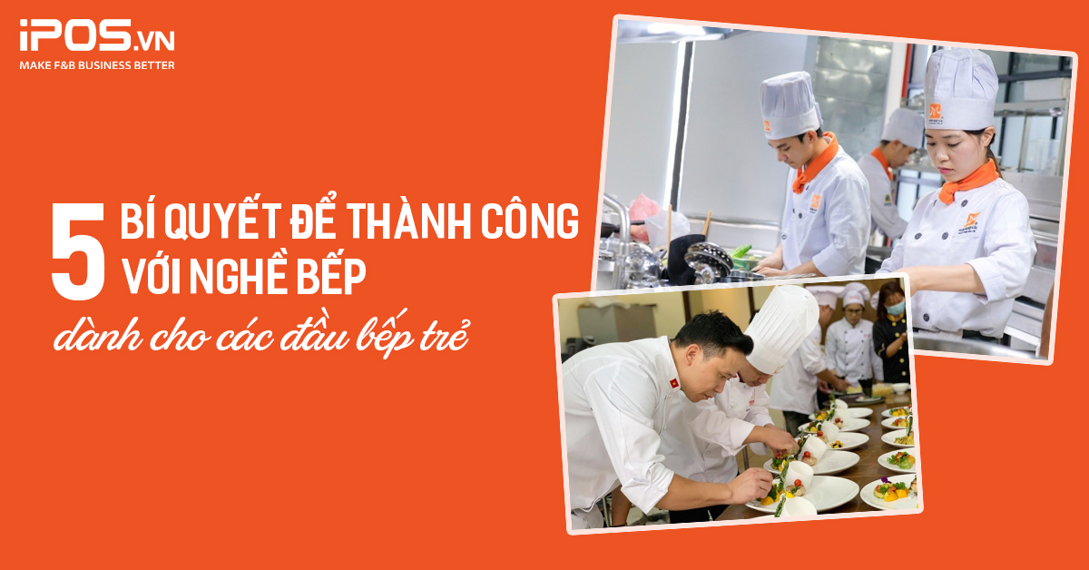 5 bí quyết để thành công với nghề bếp dành cho các đầu bếp trẻ