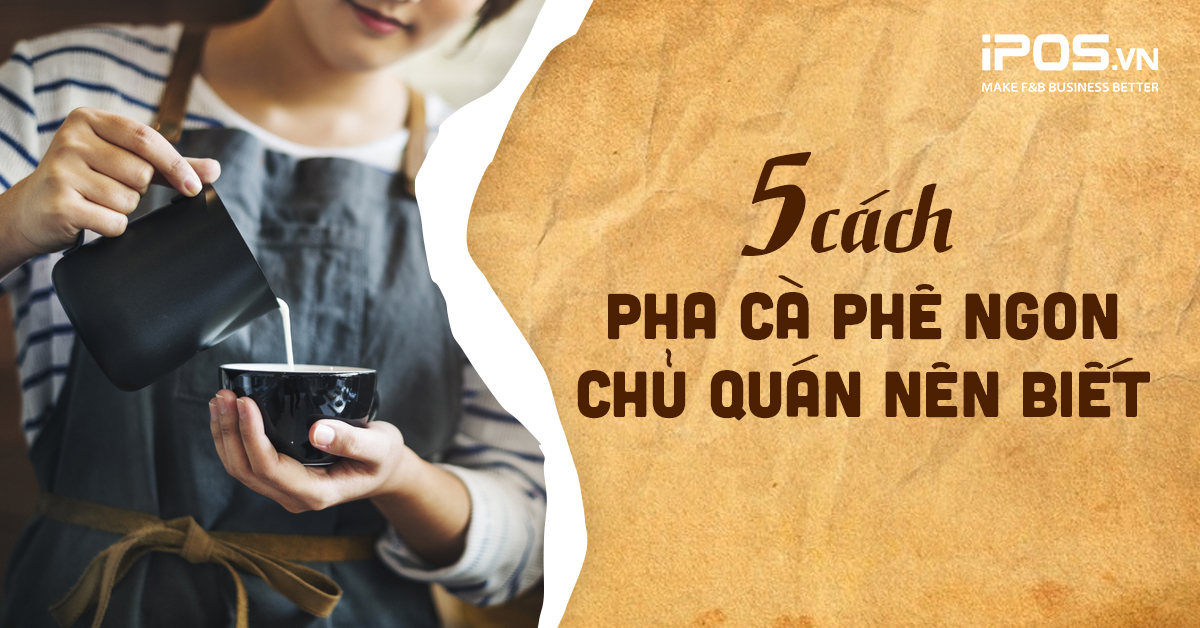 5 cách pha cà phê ngon chủ quán nên biết