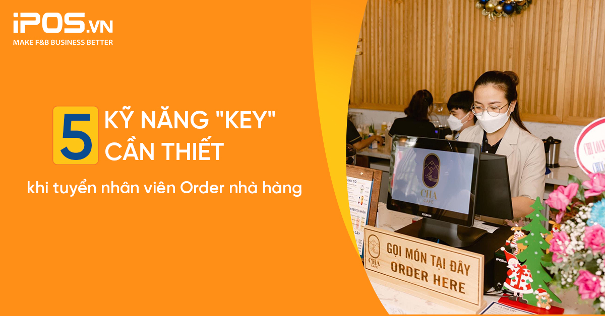 5 kỹ năng “key” cần thiết khi tuyển nhân viên order nhà hàng