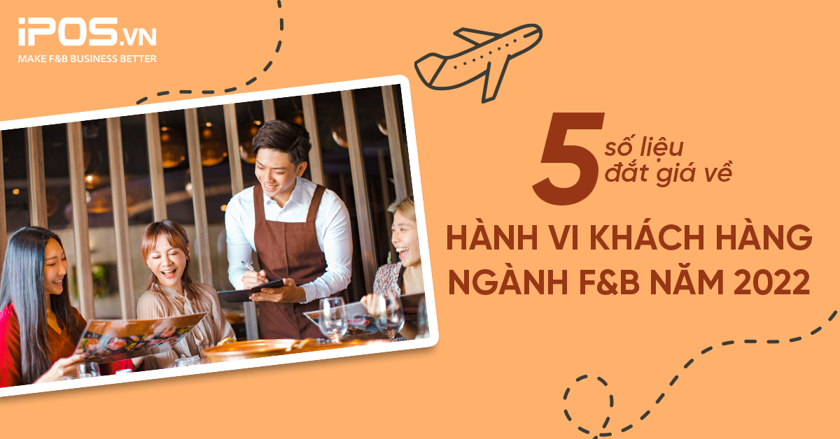 5 số liệu đắt giá về hành vi khách hàng ngành F&B năm 2022