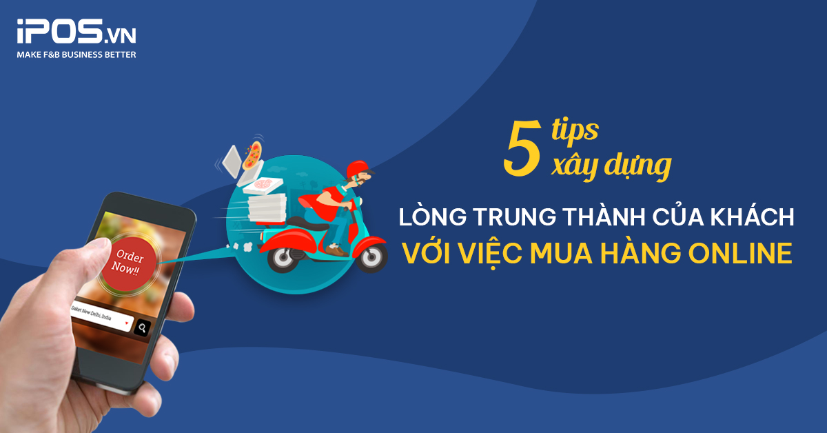 5 tips xây dựng lòng trung thành của khách với việc mua hàng online