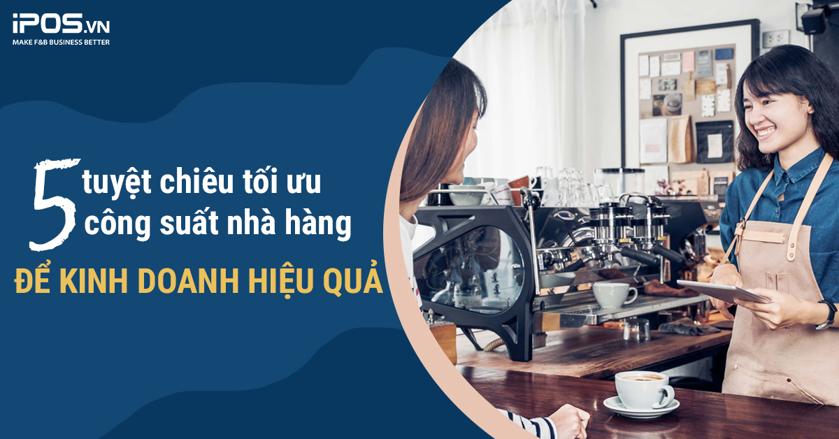 5 tuyệt chiêu tối ưu công suất nhà hàng để kinh doanh hiệu quả