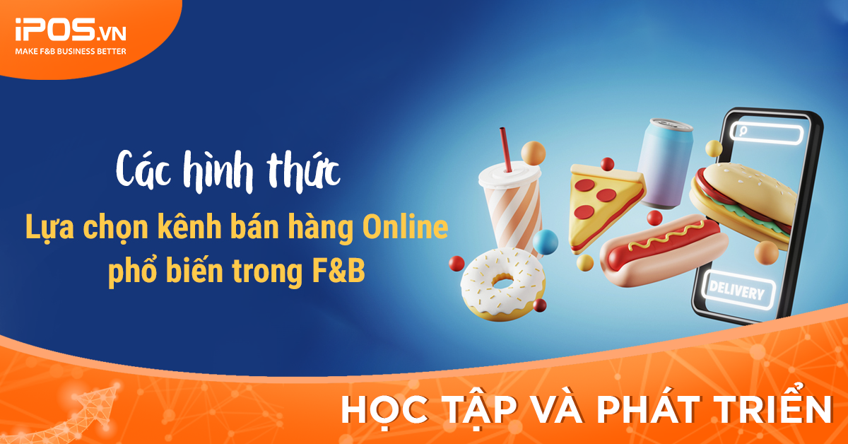 [iPOS Học Tập] Cách lựa chọn kênh bán hàng online hiệu quả cho nhà hàng, quán café
