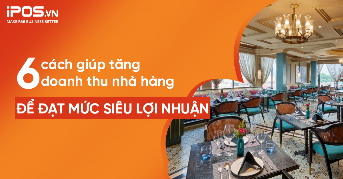 6 cách giúp tăng doanh thu nhà hàng để đạt mức siêu lợi nhuận
