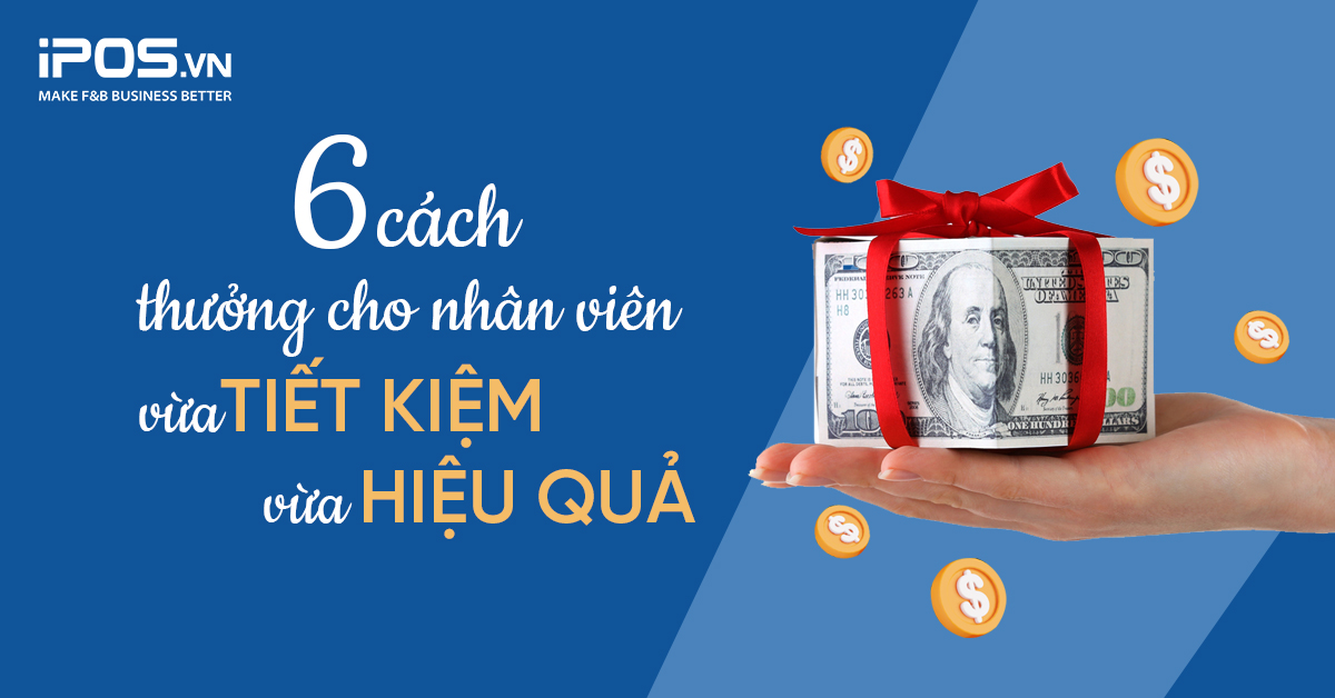 6 cách thưởng cho nhân viên vừa tiết kiệm lại vừa hiệu quả