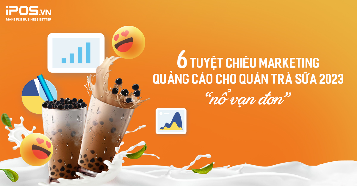 6 chiêu marketing quảng cáo quán trà sữa 2023 “nổ vạn đơn”