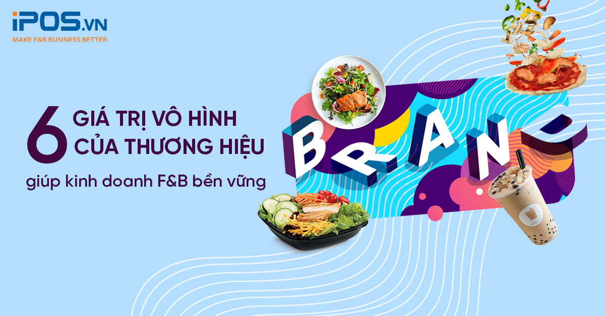 6 giá trị vô hình của thương hiệu giúp kinh doanh F&B bền vững