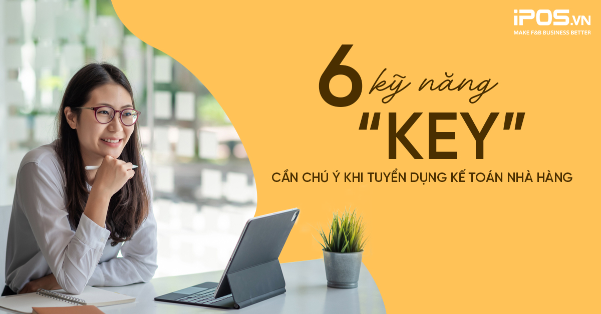 6 kỹ năng “key” cần chú ý khi tuyển dụng kế toán nhà hàng