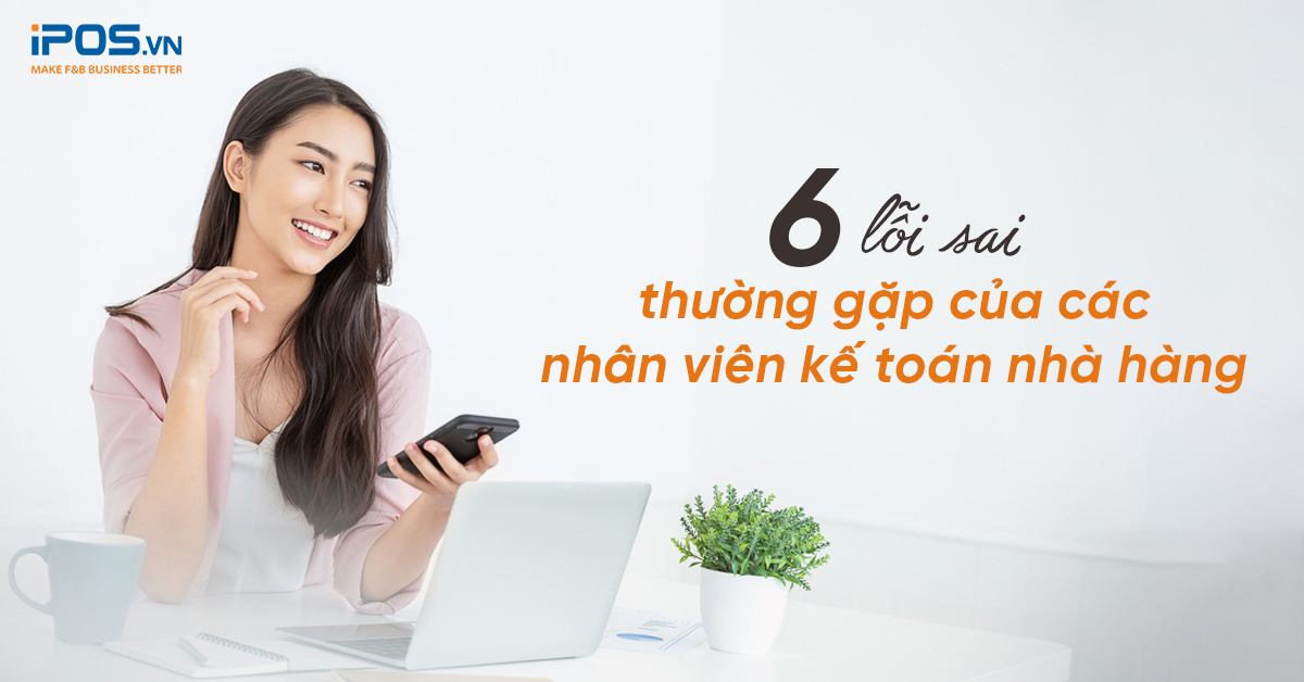 6 lỗi sai thường gặp của các nhân viên kế toán nhà hàng