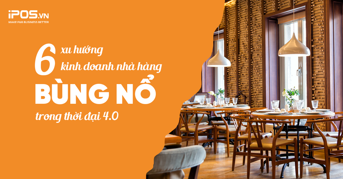 6 xu hướng kinh doanh nhà hàng bùng nổ trong thời đại 4.0