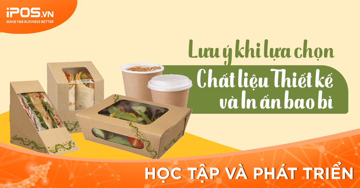 [iPOS Học Tập] Những lưu ý khi lựa chọn chất liệu, thiết kế và in ấn bao bì