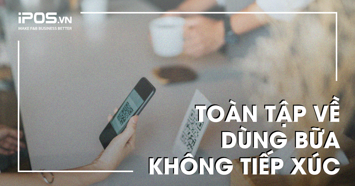 Dùng bữa không tiếp xúc: Tìm hiểu về mô hình cung cấp dịch vụ F&B “tối thượng” mùa COVID