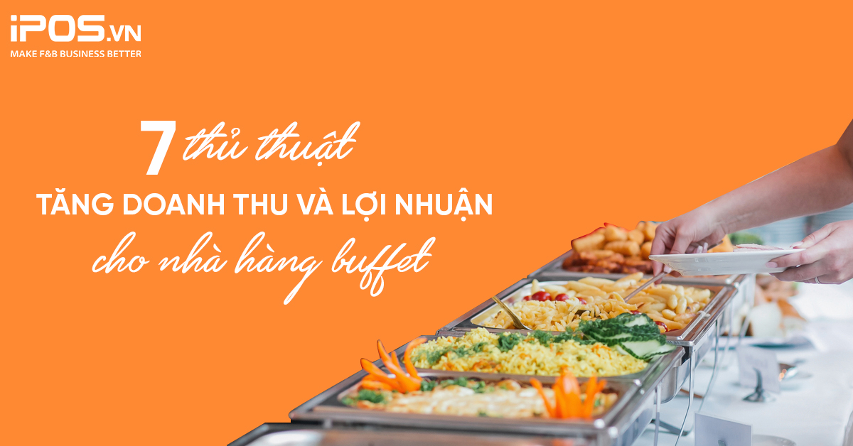 7 thủ thuật tăng doanh thu và lợi nhuận cho nhà hàng buffet