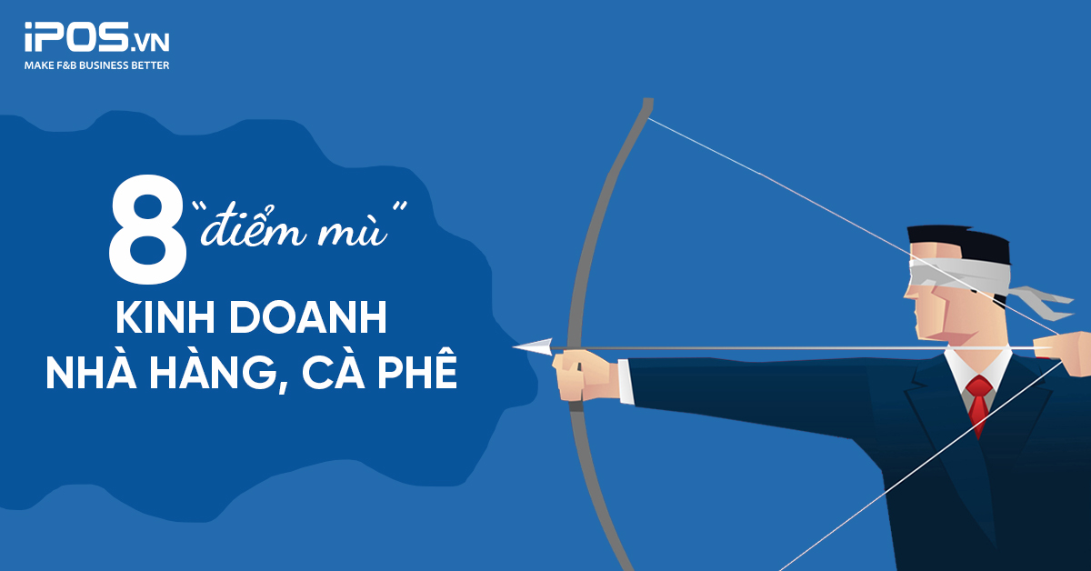 8 “điểm mù” trong kinh doanh nhà hàng, cà phê