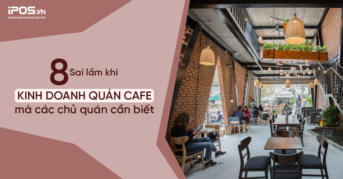 8 Sai lầm khi kinh doanh quán cafe mà các chủ quán cần biết