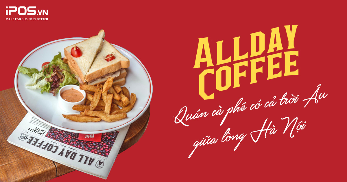 All Day Coffee – Quán cà phê có cả trời Âu giữa lòng Hà Nội