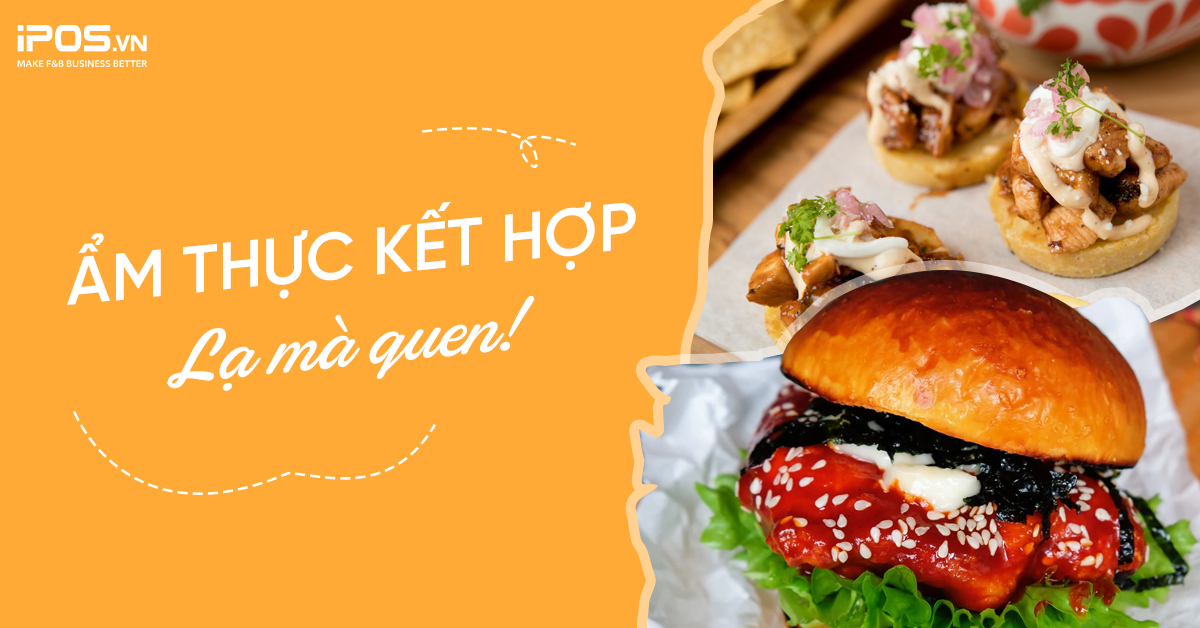 Ẩm thực kết hợp – Lạ mà quen!
