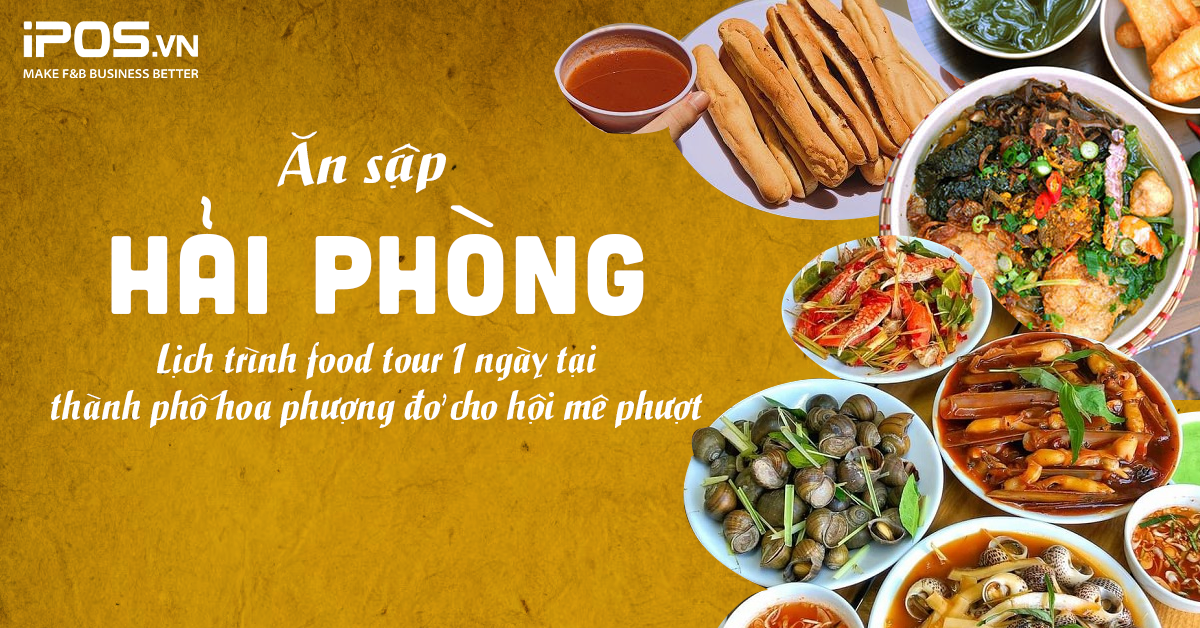 Ăn sập Hải Phòng: Lịch trình food tour 1 ngày tại thành phố hoa phượng đỏ cho hội mê phượt 