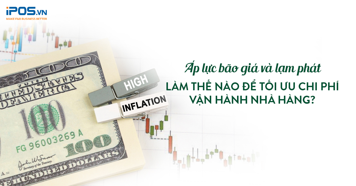 Áp lực bão giá và lạm phát: Làm thế nào để tối ưu chi phí vận hành nhà hàng?
