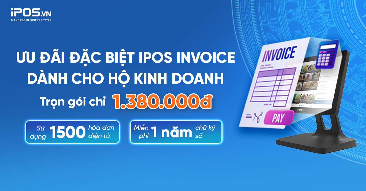 ƯU ĐÃI HÓA ĐƠN ĐIỆN TỬ IPOS INVOICE – GIẢI PHÁP CHUYỂN ĐỔI SỐ CHO HỘ KINH DOANH F&B