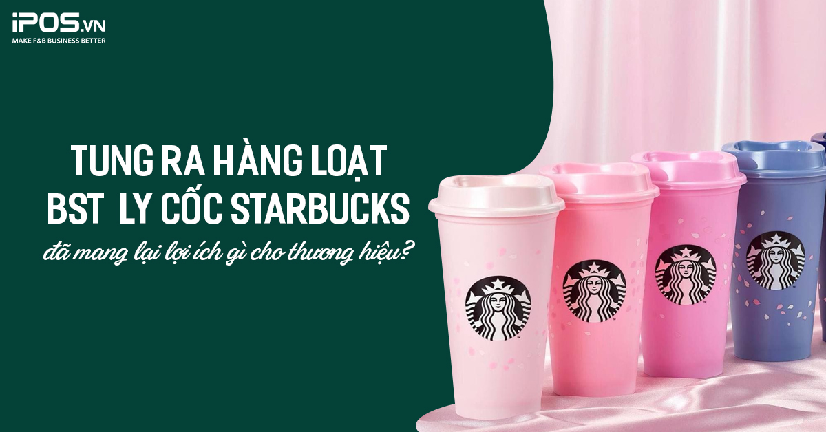 Hàng loạt bộ sưu tập ly của Starbucks đã mang lại lợi ích gì cho thương hiệu?