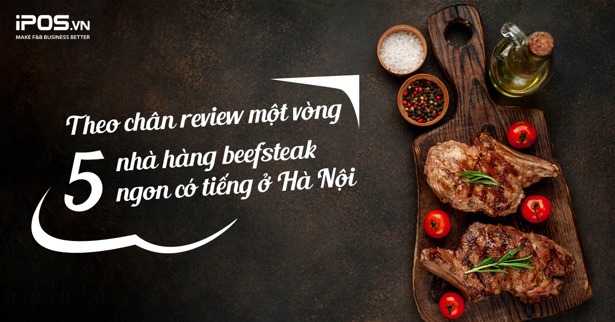 Theo chân review một vòng 5 nhà hàng beefsteak ngon có tiếng ở Hà Nội
