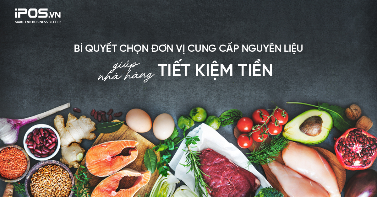 Bí quyết chọn đơn vị cung cấp nguyên liệu giúp nhà hàng tiết kiệm tiền