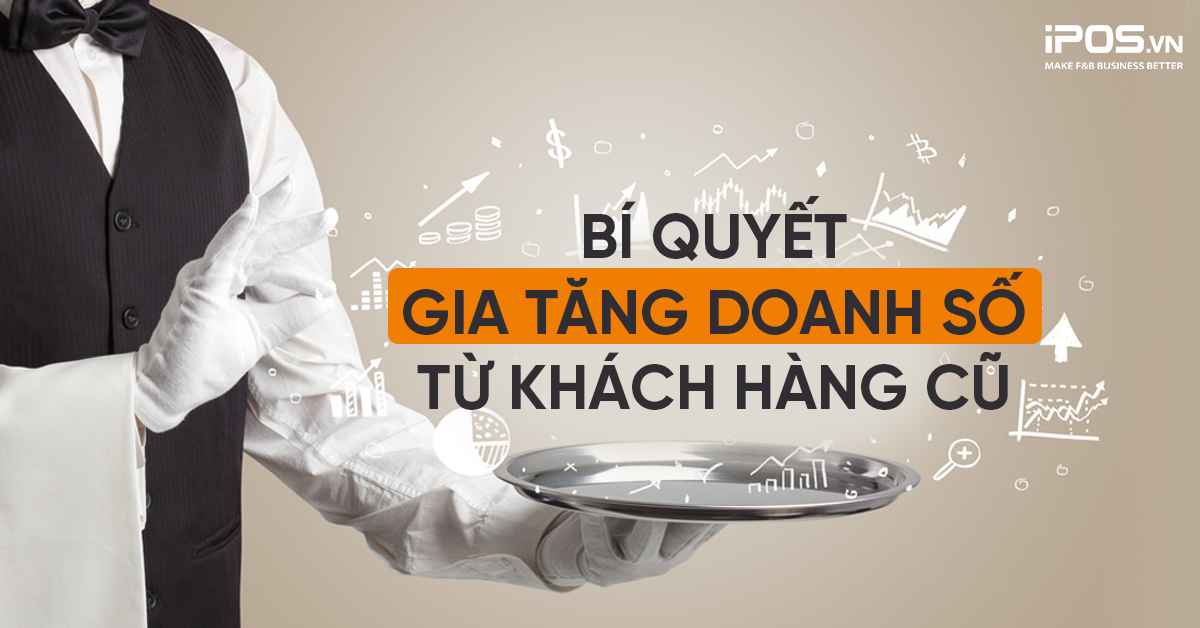 Bí quyết gia tăng doanh số từ khách hàng cũ dành cho nhà hàng, quán cafe