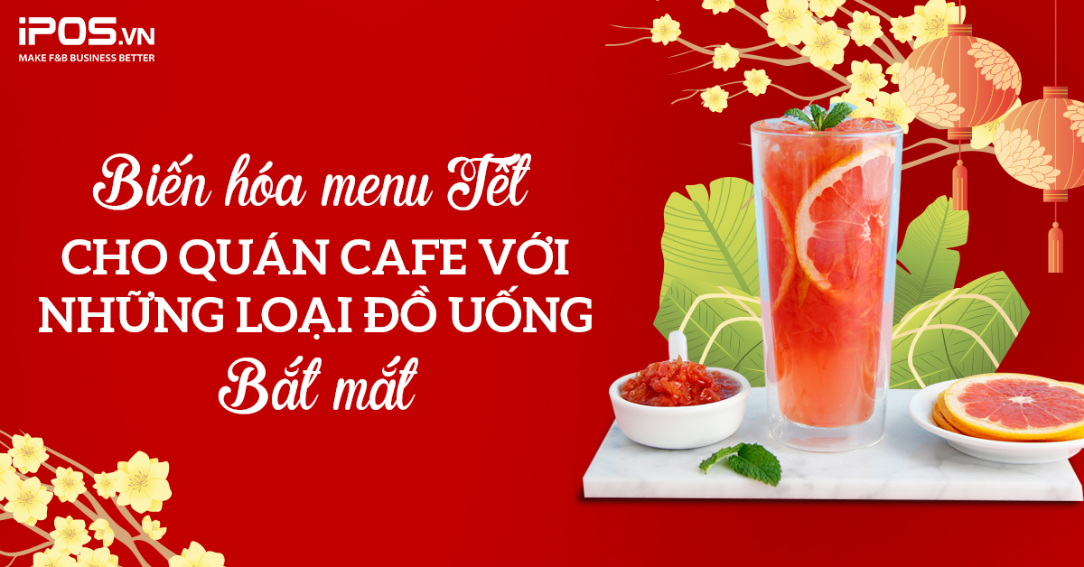 Biến hóa menu Tết cho quán cafe với những loại đồ uống bắt mắt