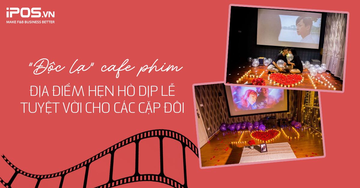 “Độc lạ” cafe phim – địa điểm hẹn hò dịp lễ tuyệt vời cho các cặp đôi