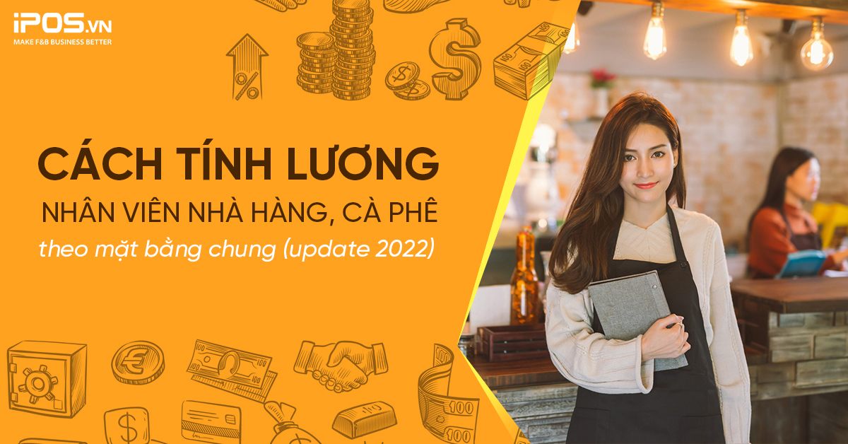 Cách tính lương nhân viên nhà hàng, cà phê theo mặt bằng chung (update 2022)
