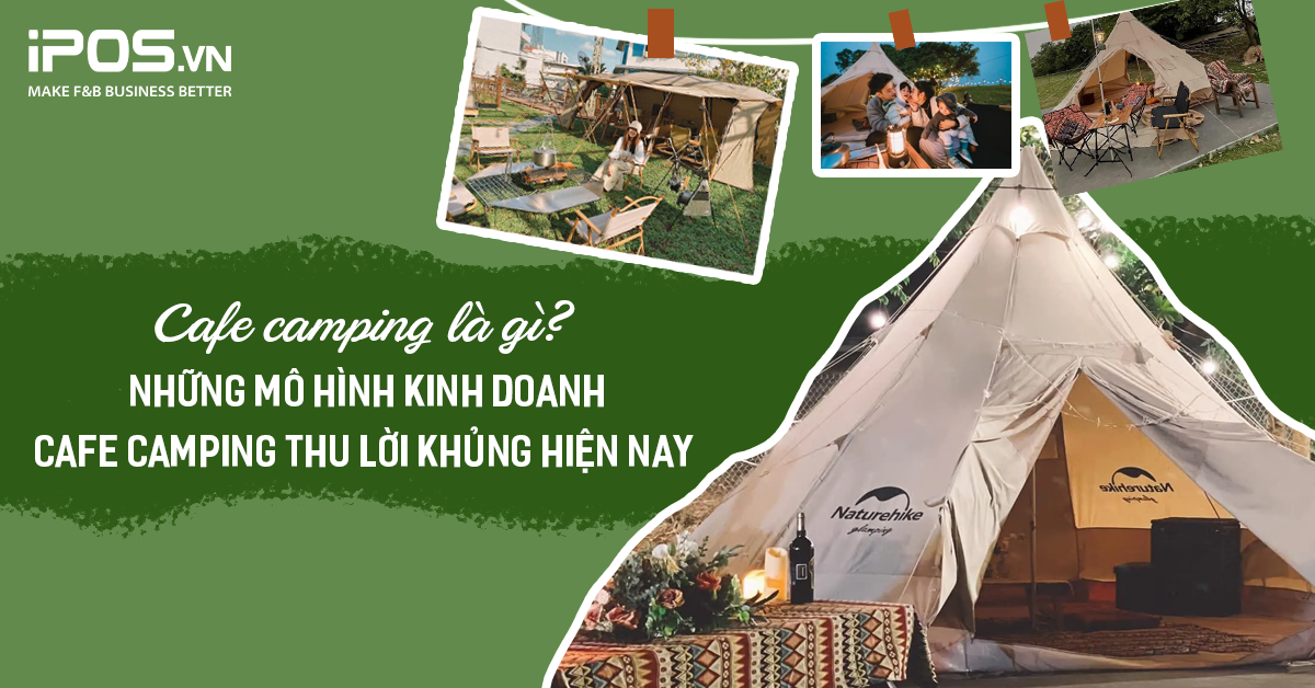 Cafe camping là gì? Những mô hình kinh doanh cafe camping thu lời khủng hiện nay 
