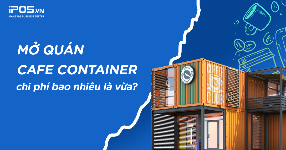 Mở quán cafe container – chi phí bao nhiêu là vừa?