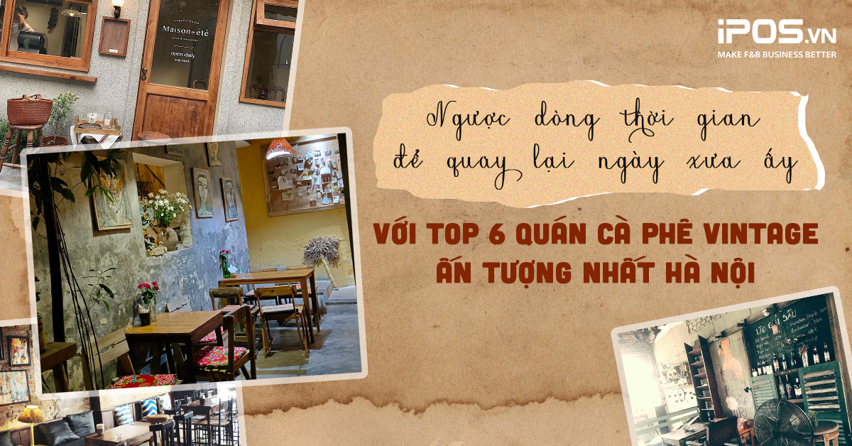 Top 6 quán cafe vintage đẹp nhất Hà Nội không thể bỏ qua