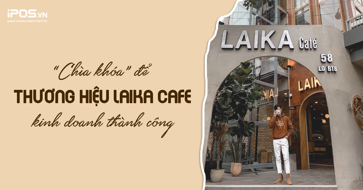“Chìa khóa” để thương hiệu Laika Cafe kinh doanh thành công